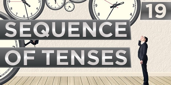 19 Sequence of Tenses